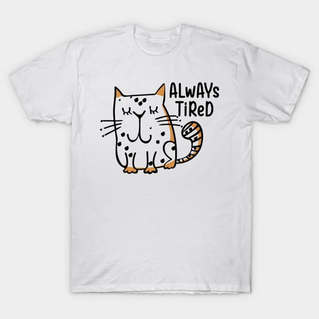 Always Tired T-Shirt by ilygraphics